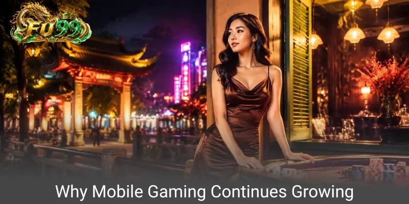 Why Mobile Gaming Continues Growing