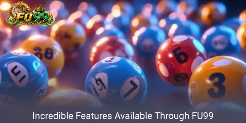 Incredible Features Available Through FU99