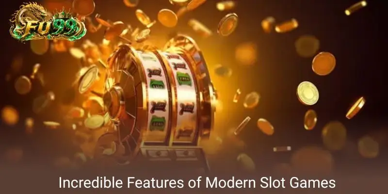 Incredible Features of Modern Slot Games