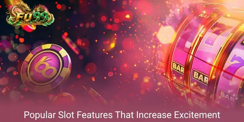 Popular Slot Features That Increase Excitement