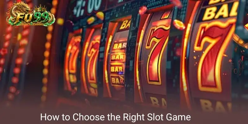 How to Choose the Right Slot Game