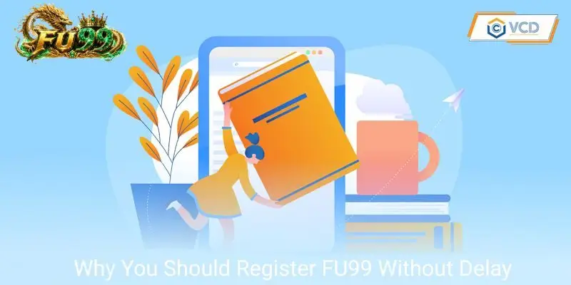 Why You Should Register FU99 Without Delay