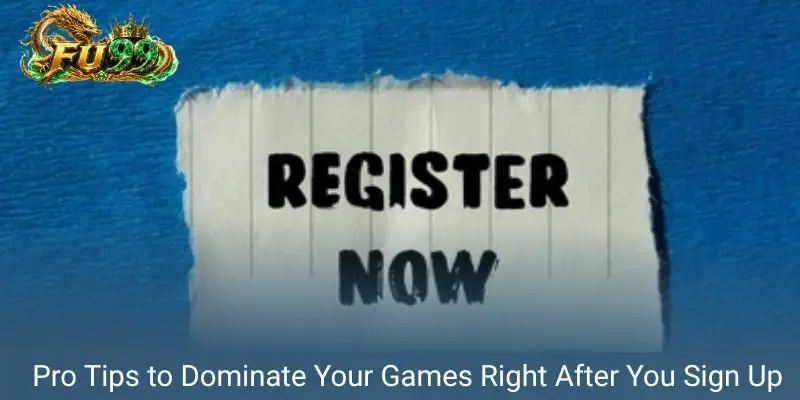 Pro Tips to Dominate Your Games Right After You Sign Up