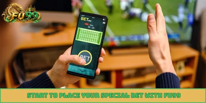 Start to place your special bet with FU99